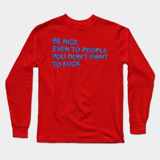 "Be Nice, Even to People..." in blue balloons Long Sleeve T-Shirt